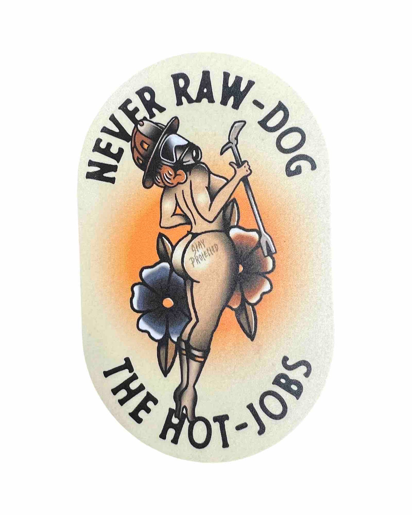 Never Raw Dog The Hot Jobs STICKER