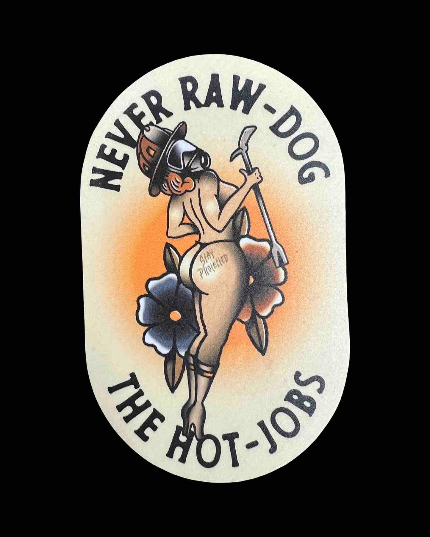 Never Raw Dog The Hot Jobs STICKER